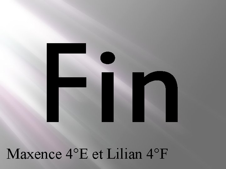 Fin Maxence 4°E et Lilian 4°F Fin Maxence 4°E et Lilian 4°F