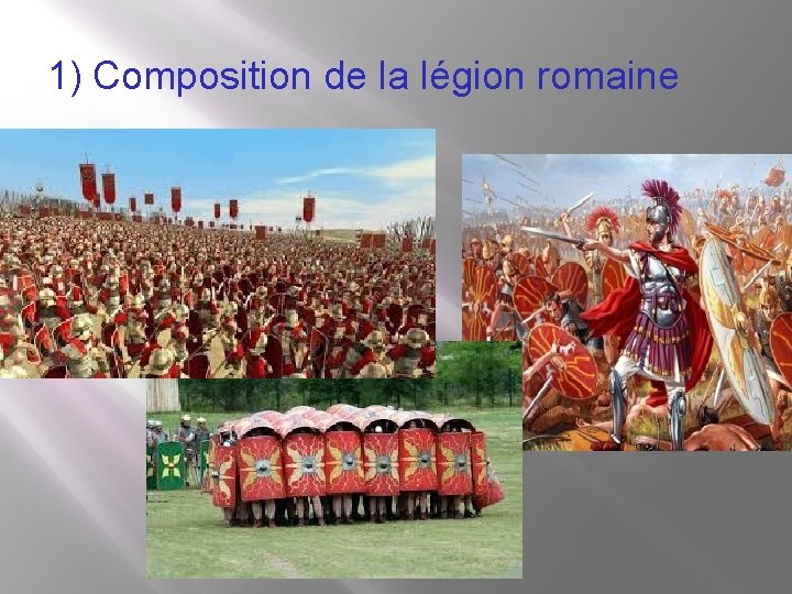 1) Composition de la légion romaine 1) Composition de la légion romaine