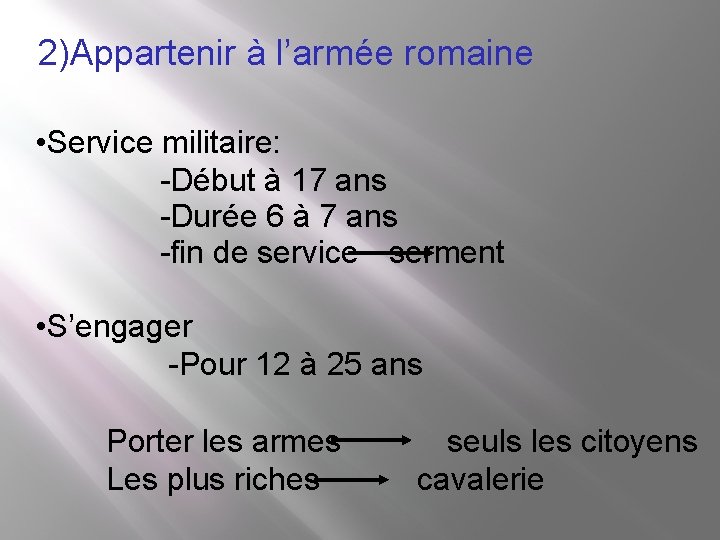 2)Appartenir à l’armée romaine • Service militaire: -Début à 17 ans -Durée 6 à 2)Appartenir à l’armée romaine • Service militaire: -Début à 17 ans -Durée 6 à