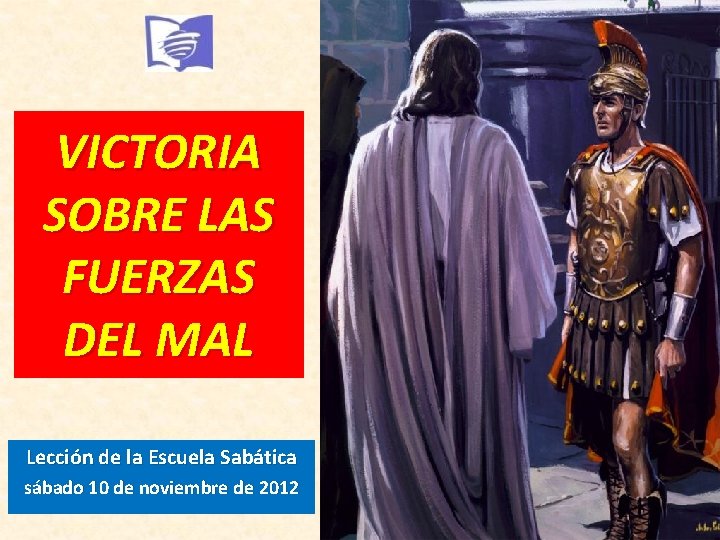 VICTORIA SOBRE LAS FUERZAS DEL MAL Lección de la Escuela Sabática sábado 10 de