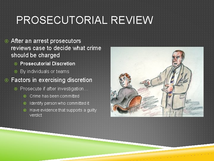 PROSECUTORIAL REVIEW After an arrest prosecutors reviews case to decide what crime should be PROSECUTORIAL REVIEW After an arrest prosecutors reviews case to decide what crime should be
