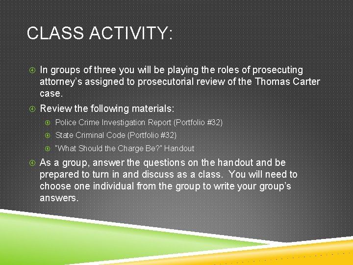 CLASS ACTIVITY: In groups of three you will be playing the roles of prosecuting CLASS ACTIVITY: In groups of three you will be playing the roles of prosecuting