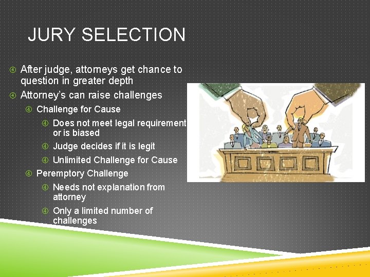 JURY SELECTION After judge, attorneys get chance to question in greater depth Attorney’s can JURY SELECTION After judge, attorneys get chance to question in greater depth Attorney’s can