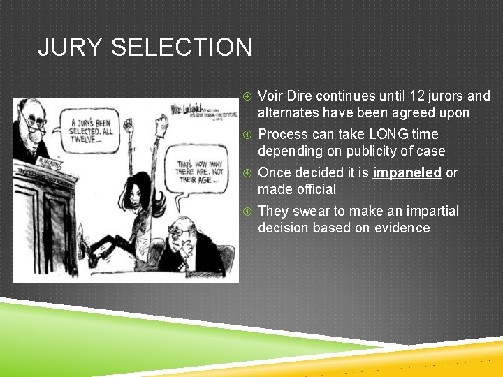 JURY SELECTION Voir Dire continues until 12 jurors and alternates have been agreed upon JURY SELECTION Voir Dire continues until 12 jurors and alternates have been agreed upon