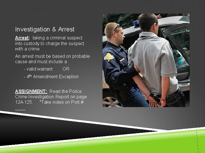 Investigation & Arrest: taking a criminal suspect into custody to charge the suspect with Investigation & Arrest: taking a criminal suspect into custody to charge the suspect with
