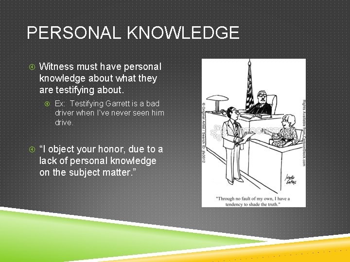 PERSONAL KNOWLEDGE Witness must have personal knowledge about what they are testifying about. Ex: PERSONAL KNOWLEDGE Witness must have personal knowledge about what they are testifying about. Ex: