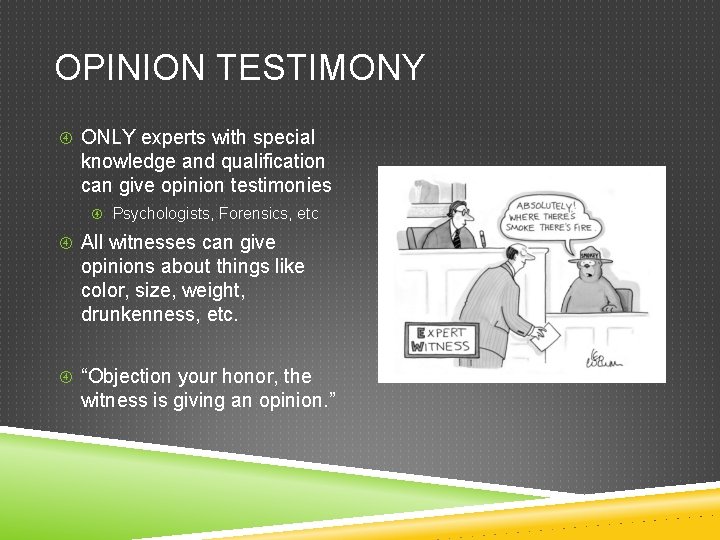 OPINION TESTIMONY ONLY experts with special knowledge and qualification can give opinion testimonies Psychologists, OPINION TESTIMONY ONLY experts with special knowledge and qualification can give opinion testimonies Psychologists,