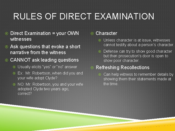RULES OF DIRECT EXAMINATION Direct Examination = your OWN witnesses Ask questions that evoke RULES OF DIRECT EXAMINATION Direct Examination = your OWN witnesses Ask questions that evoke