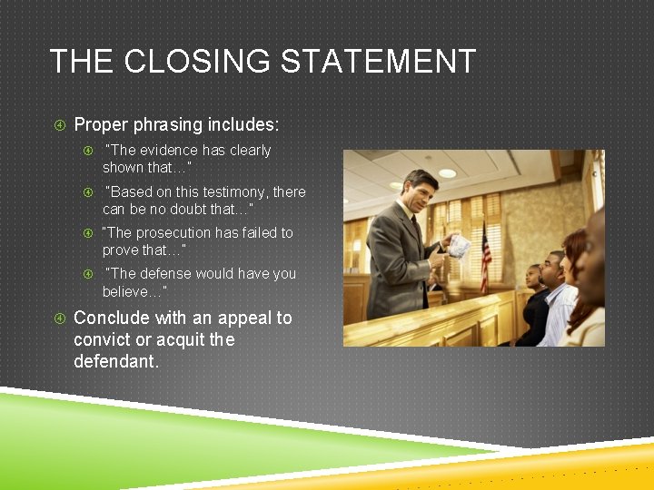 THE CLOSING STATEMENT Proper phrasing includes: “The evidence has clearly shown that…” “Based on THE CLOSING STATEMENT Proper phrasing includes: “The evidence has clearly shown that…” “Based on