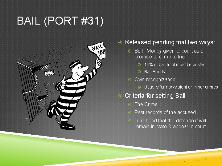 BAIL (PORT #31) Released pending trial two ways: Bail: Money given to court as BAIL (PORT #31) Released pending trial two ways: Bail: Money given to court as