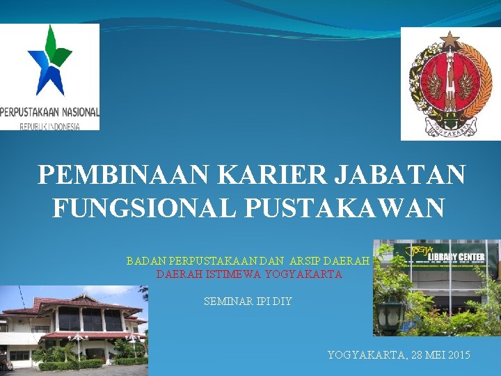 PEMBINAAN KARIER JABATAN FUNGSIONAL PUSTAKAWAN BADAN PERPUSTAKAAN DAN ARSIP DAERAH ISTIMEWA YOGYAKARTA SEMINAR IPI