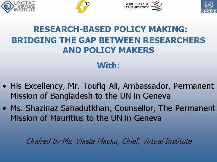 RESEARCH-BASED POLICY MAKING: BRIDGING THE GAP BETWEEN RESEARCHERS AND POLICY MAKERS With: • His