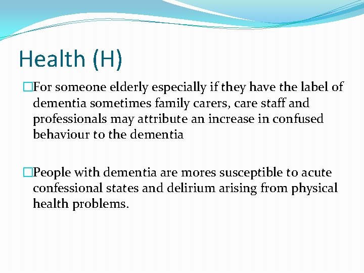 Health (H) �For someone elderly especially if they have the label of dementia sometimes