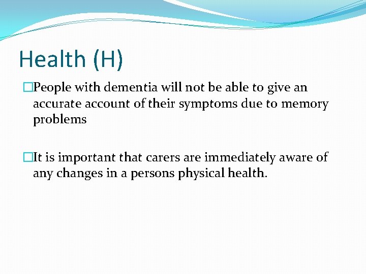 Health (H) �People with dementia will not be able to give an accurate account