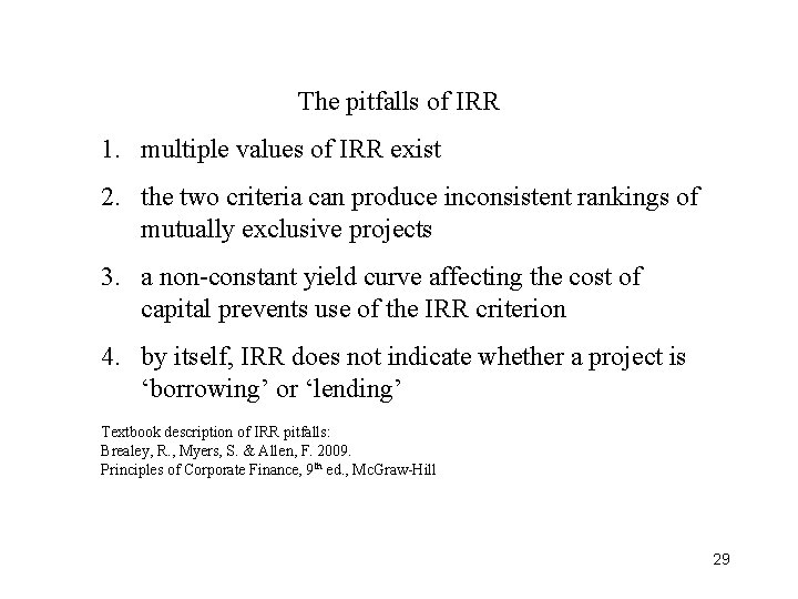 The pitfalls of IRR 1. multiple values of IRR exist 2. the two criteria The pitfalls of IRR 1. multiple values of IRR exist 2. the two criteria