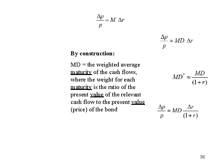 By construction: MD = the weighted average maturity of the cash flows, where the By construction: MD = the weighted average maturity of the cash flows, where the