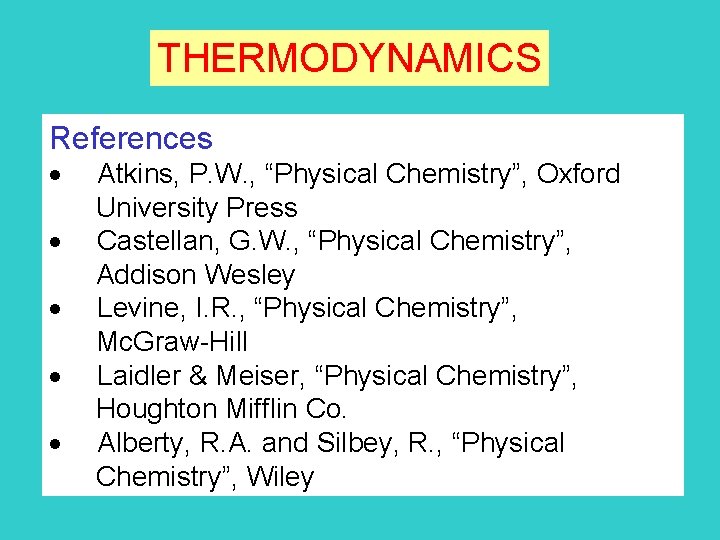 THERMODYNAMICS References · Atkins, P. W. , “Physical Chemistry”, Oxford University Press · Castellan,