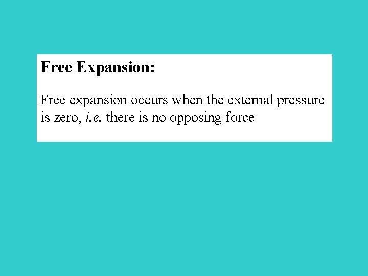 Free Expansion: Free expansion occurs when the external pressure is zero, i. e. there
