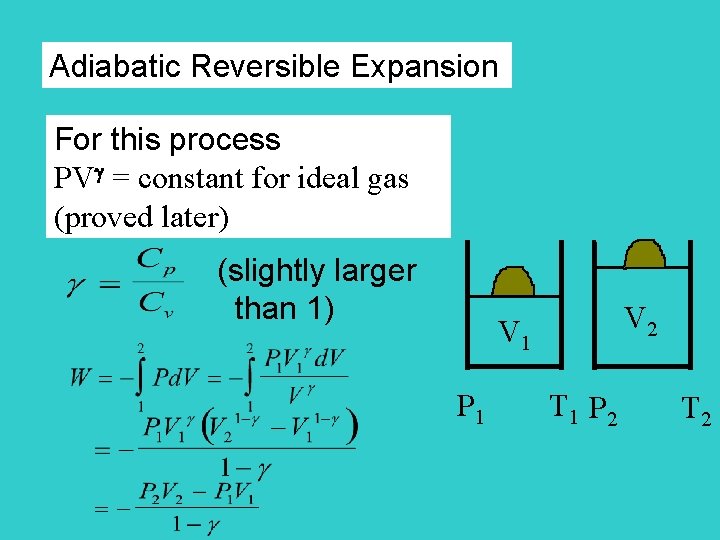 Adiabatic Reversible Expansion For this process PV = constant for ideal gas (proved later)