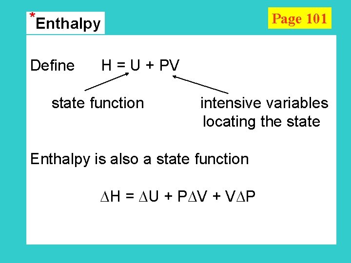 *Enthalpy Page 101 Define H = U + PV state function intensive variables locating