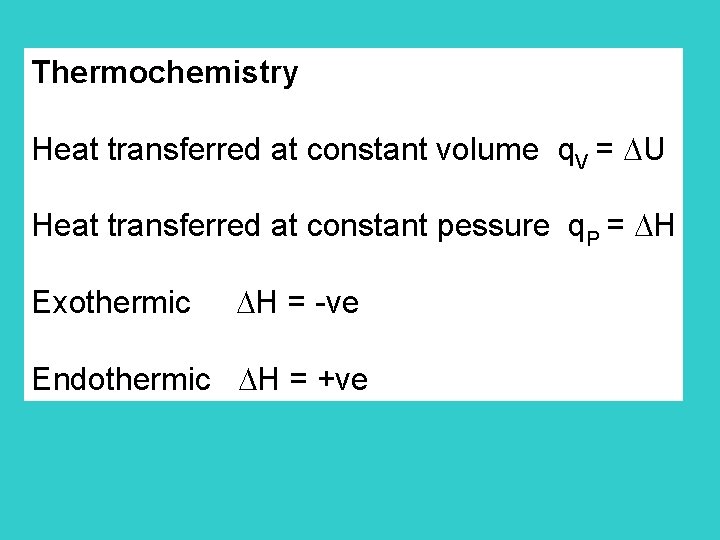 Thermochemistry Heat transferred at constant volume q. V = U Heat transferred at constant