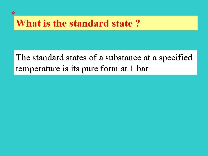 * What is the standard state ? The standard states of a substance at