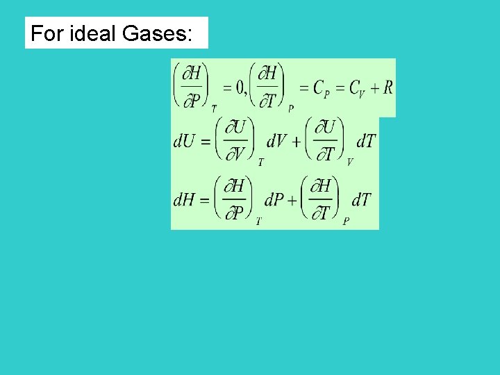 For ideal Gases: 