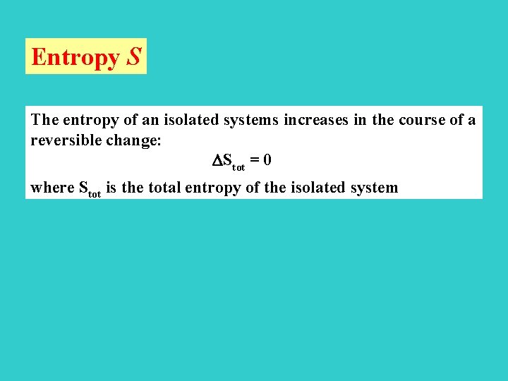 Entropy S The entropy of an isolated systems increases in the course of a