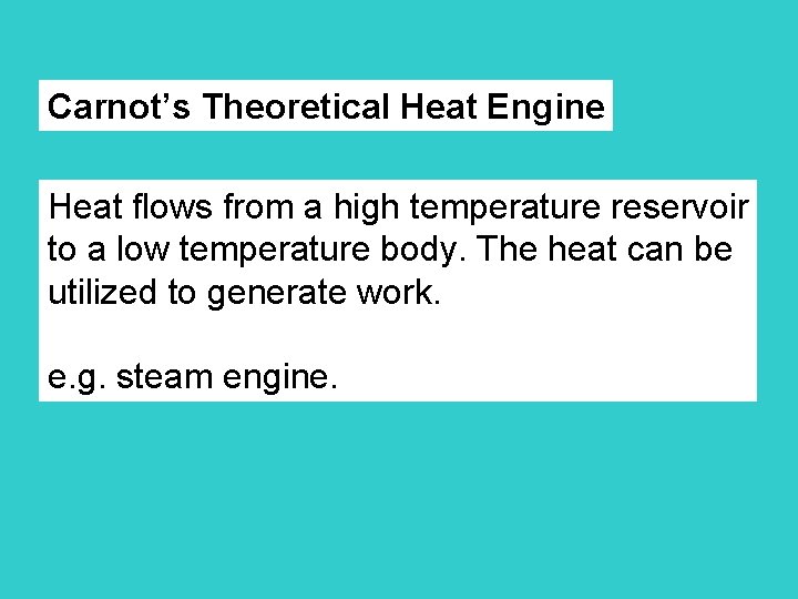 Carnot’s Theoretical Heat Engine Heat flows from a high temperature reservoir to a low