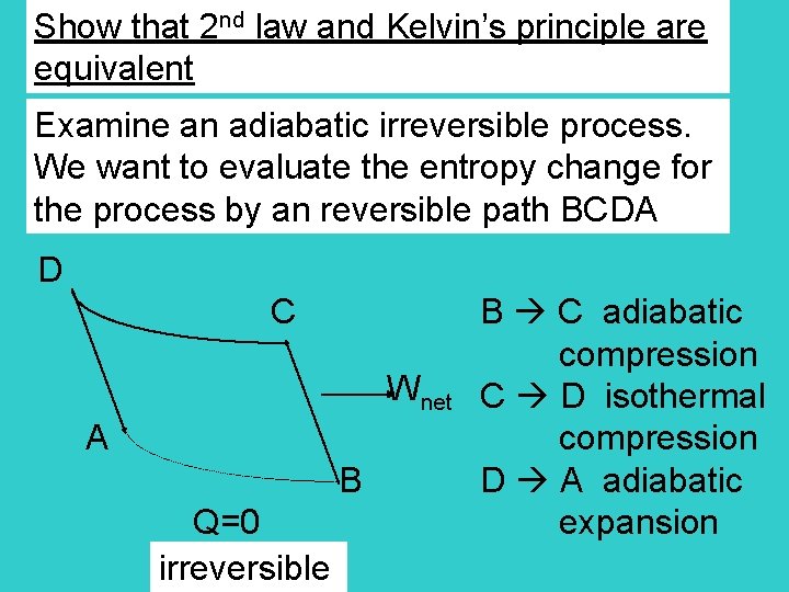 Show that 2 nd law and Kelvin’s principle are equivalent Examine an adiabatic irreversible