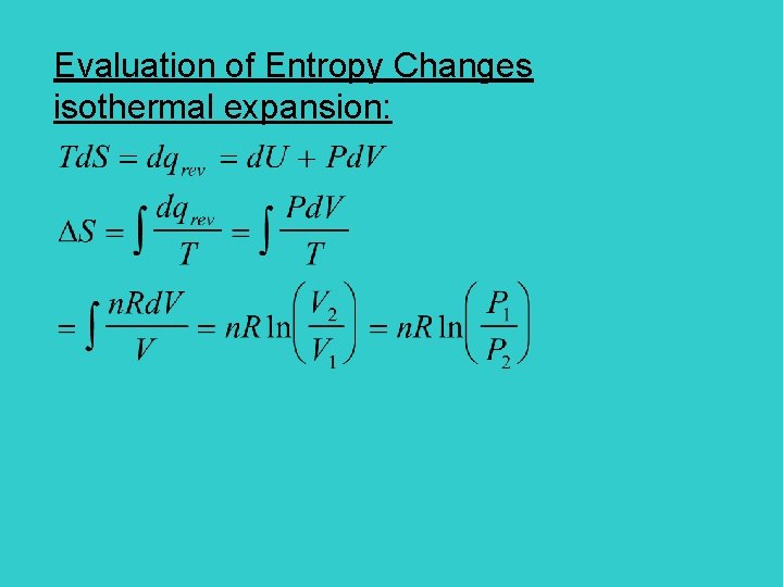 Evaluation of Entropy Changes isothermal expansion: 