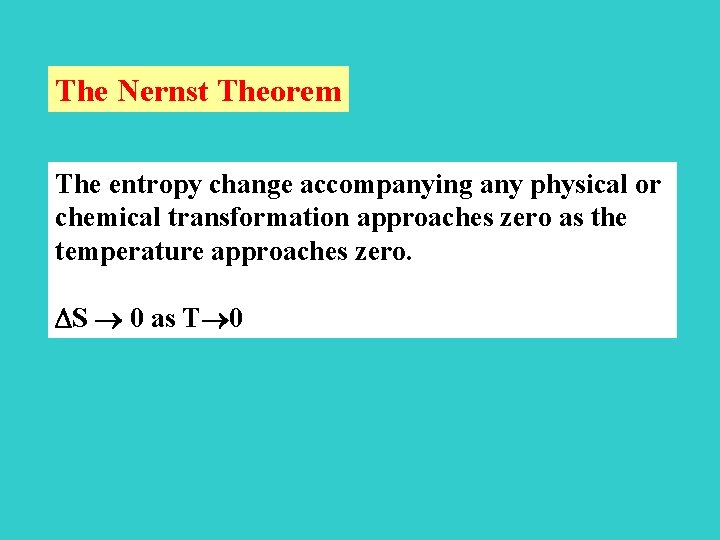 The Nernst Theorem The entropy change accompanying any physical or chemical transformation approaches zero