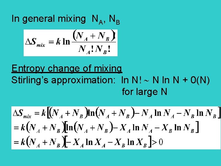 In general mixing NA, NB Entropy change of mixing Stirling’s approximation: ln N! N