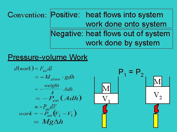 Convention: Positive: heat flows into system work done onto system Negative: heat flows out