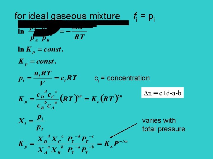 for ideal gaseous mixture fi = pi ci = concentration n = c+d-a-b varies