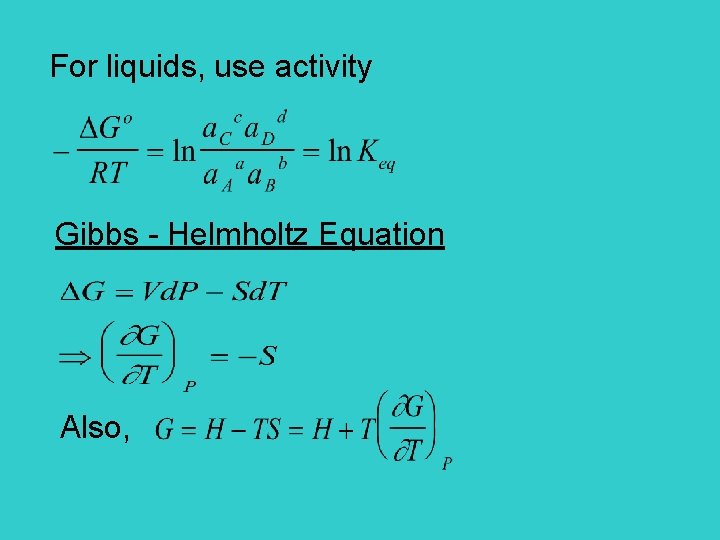For liquids, use activity Gibbs - Helmholtz Equation Also, 