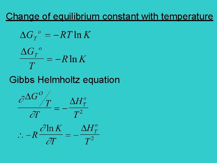Change of equilibrium constant with temperature Gibbs Helmholtz equation 