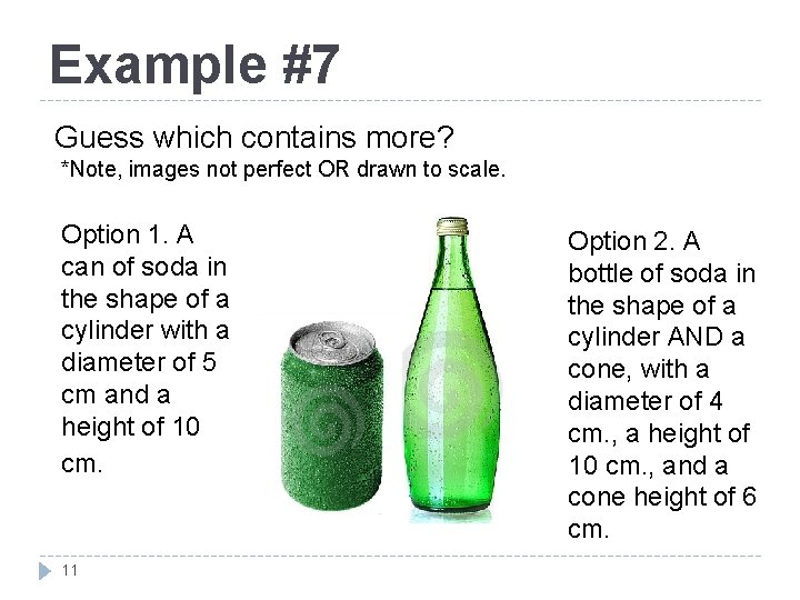 Example #7 Guess which contains more? *Note, images not perfect OR drawn to scale.