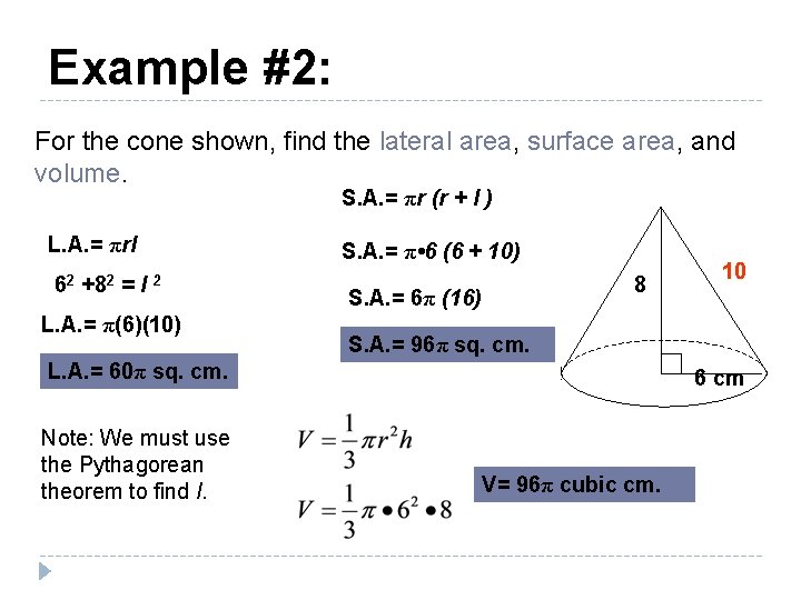 Example #2: For the cone shown, find the lateral area, surface area, and volume.