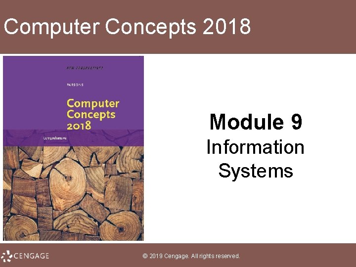 Computer Concepts 2018 Module 9 Information Systems © 2019 Cengage. All rights reserved. 