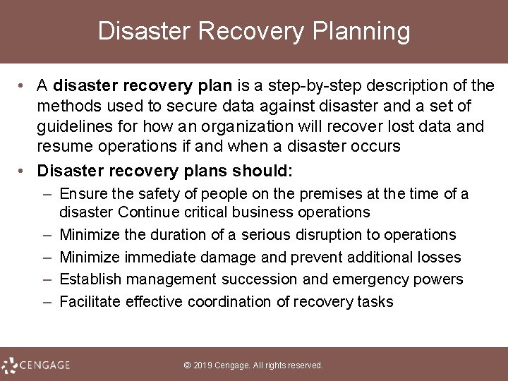 Disaster Recovery Planning • A disaster recovery plan is a step-by-step description of the