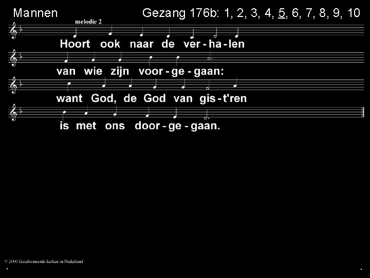  Mannen . Gezang 176 b: 1, 2, 3, 4, 5, 6, 7, 8,
