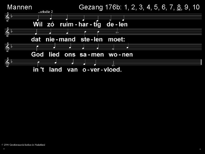  Mannen . Gezang 176 b: 1, 2, 3, 4, 5, 6, 7, 8,