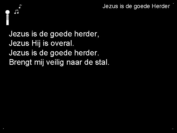 . Jezus is de goede Herder . Jezus is de goede herder, Jezus Hij