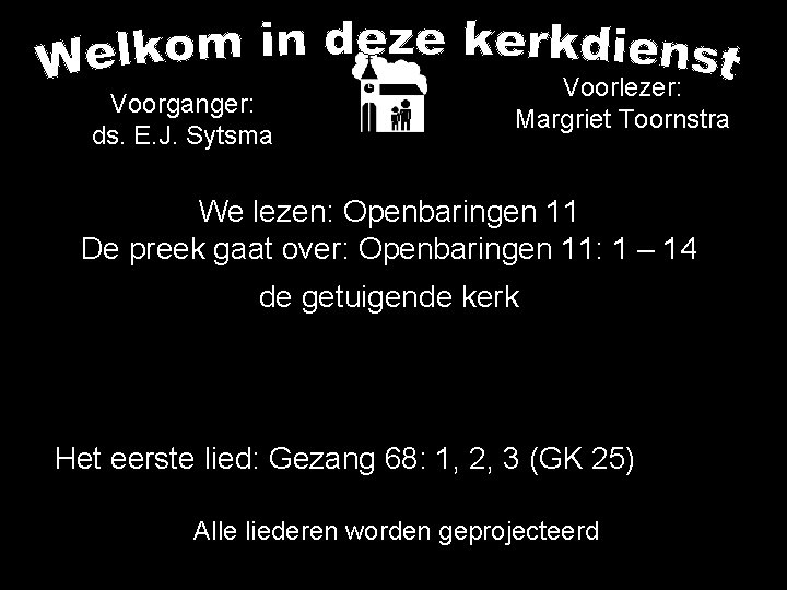 Voorlezer: Margriet Toornstra Voorganger: ds. E. J. Sytsma We lezen: Openbaringen 11 De preek