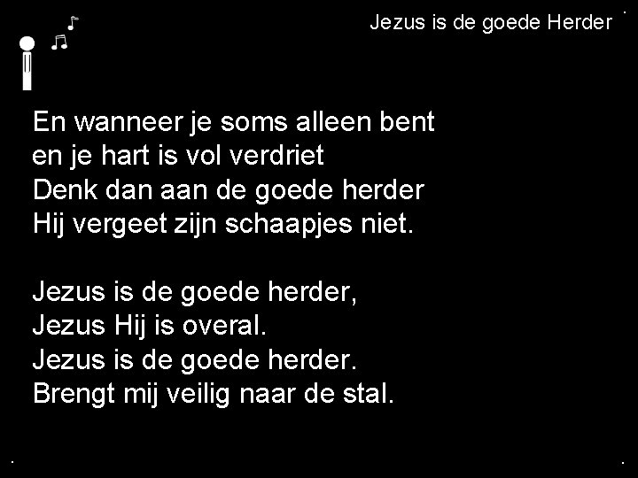 . Jezus is de goede Herder . En wanneer je soms alleen bent en