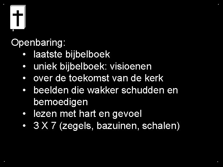 . . Openbaring: • laatste bijbelboek • uniek bijbelboek: visioenen • over de toekomst