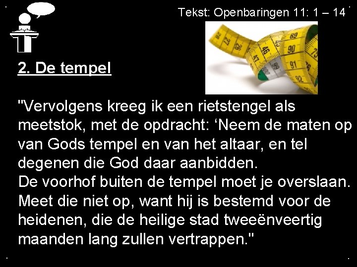 . Tekst: Openbaringen 11: 1 – 14 . 2. De tempel "Vervolgens kreeg ik