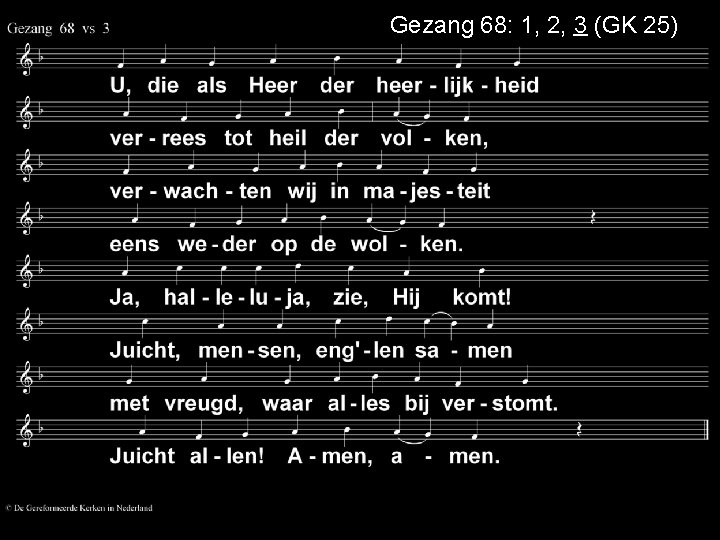 Gezang 68: 1, 2, 3 (GK 25) 