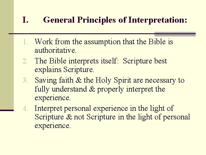 I. General Principles of Interpretation: 1. Work from the assumption that the Bible is